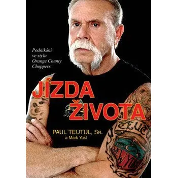 Jízda života - Podnikání ve stylu Orange County Choppers - Teutul Paul