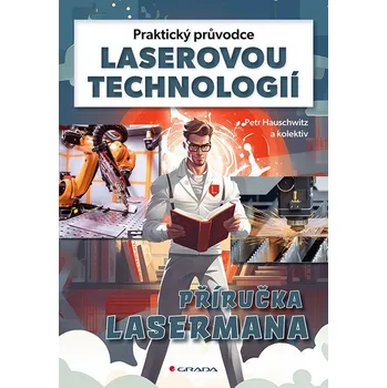 Praktický průvodce laserovou technologií - Příručka Lasermana - Hauschwitz Petr