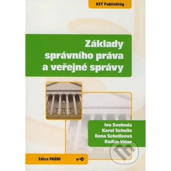 Encyklopedie Základy správního práva a veřejné správy - Ivo Svoboda, Karel Schelle, Ilona Schelleová, Radim Vičar Key publishing