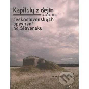 Cestování Kapitoly z dejín československých opevnení na Slovensku - Peter Chorvát Virvar