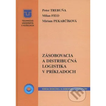 Encyklopedie Zásobovacia a distribučná logistika v príkladoch - Peter Trebuňa Technická univerzita v Košiciach