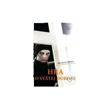 Hra o svätej Dorote - Mišo Kováč Adamov Divadelný ústav