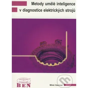 Technika Metody umělé inteligence v diagnostice elektrických strojů - Miloš Hammer BEN - technická literatura