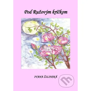 Bystrá hlava Pod ružovým kríčkom - Ivana Žilinská Via Bibliotheca