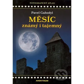 Příroda Měsíc známý i tajemný - Pavel Gabzdyl Aventinum