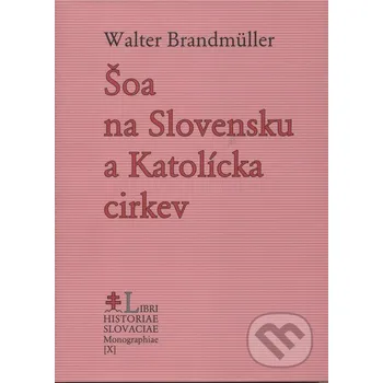 Šoa na Slovensku a Katolícka cirkev - Walter Brandmüller PostScriptum