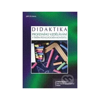 Didaktika profesního vzdělávání v širším pedagogickém kontextu - Jiří Zlámal Univerzita J.A. Komenského Praha