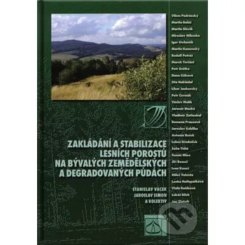 Technika Zakládání a stabilizace lesních porostů na bývalých zemědělských a degradovaných půdách - Stanislav Vacek a kol. Lesnická práce
