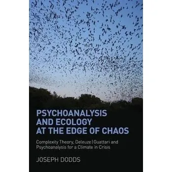 Kniha Psychoanalysis and Ecology at the Edge of Chaos : Complexity Theory, Deleuze,Guattari and Psychoanalysis for a Climate in Crisis