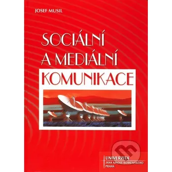 Sociální a mediální komunikace - Josef Musil Univerzita J.A. Komenského Praha