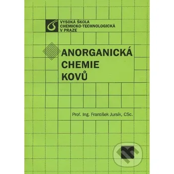 Příroda Anorganická chemie kovů - František Jursík Vydavatelství VŠCHT