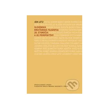 Slovenská kresťanská filozofia 20. storočia a jej perspektívy - Ján Letz Trnavská univerzita