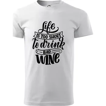 Life is a short to drink bad wine psací - Triko extra velké (5-8XL) - 6XL ( Bílá )