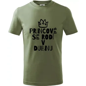 Princové se rodí v dubnu - Tričko dětské bavlněné - 104-110cm / 3-4 roky ( Khaki )