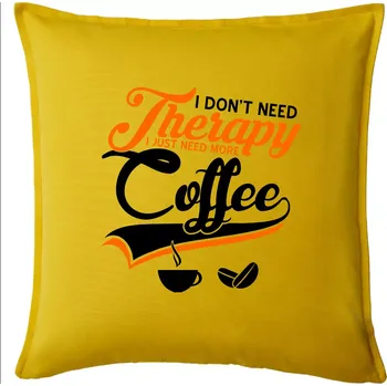 Polštář I don't need therapy coffee - Polštář 50x50 - 50x50 - Pouze potah ( Žlutá )
