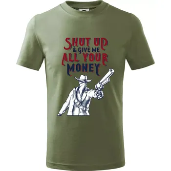 Shut Up and Give Me All Your Money - Tričko dětské bavlněné - 158 cm/12 let ( Khaki )