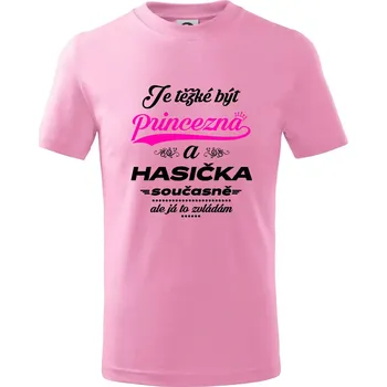 Je těžké být princezna - Hasička - Tričko dětské bavlněné - 104-110cm / 3-4 roky ( Růžová )