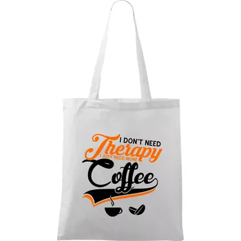 I don't need therapy coffee - Taška bavlněná - 42 x 38 cm ( Bílá )