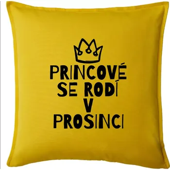 Polštář Princové se rodí v prosinci - Polštář 50x50 - 50x50 - Pouze potah ( Žlutá )
