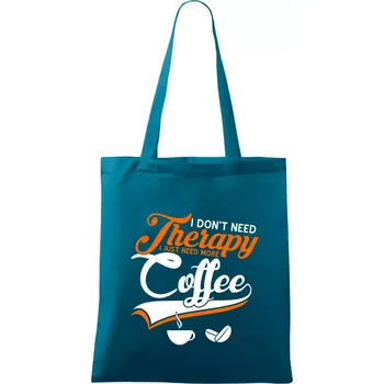 I don't need therapy coffee - Taška bavlněná - 42 x 38 cm ( Petrolejová )