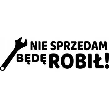 Samolepicí dekorace na vozidlo Nálepka na auto, motorku - NIE SPRZEDAM BĘDĘ ROBIŁ 10 cm