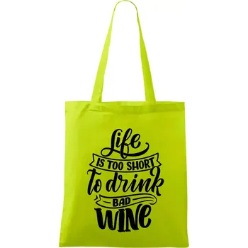 Life is a short to drink bad wine psací - Taška bavlněná - 42 x 38 cm ( Limetková )