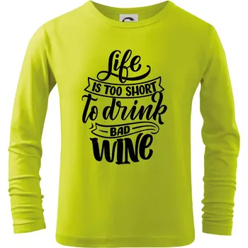 Dětská móda Life is a short to drink bad wine psací - Triko dětské Long Sleeve - 134 cm/8 let ( Limetková )