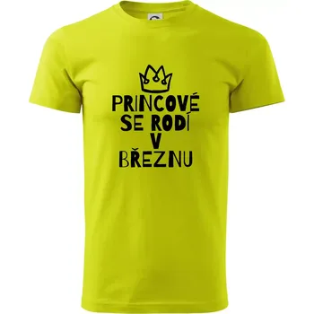 Princové se rodí v březnu - Klasické pánské triko vyšší gramáže - M ( Limetková )