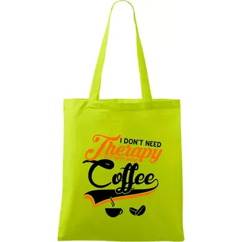 I don't need therapy coffee - Taška bavlněná - 42 x 38 cm ( Limetková )
