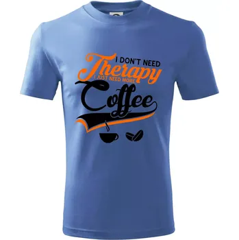 Chlapecké tričko I don't need therapy coffee - Tričko dětské bavlněné - 98 cm / 2 roky ( Azurově modrá )