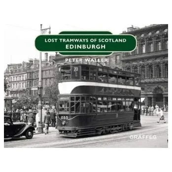 Lost Tramways: Edinburgh - Waller, Peter