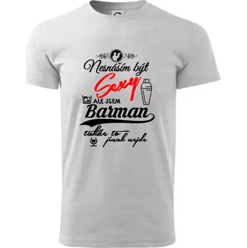 Pánské tričko Nesnáším být sexy - nápis - barman / barmanka - Triko extra velké (5-8XL) - 8XL ( Světlešedý Melír )