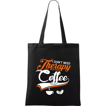 I don't need therapy coffee - Taška bavlněná - 42 x 38 cm ( Černá )