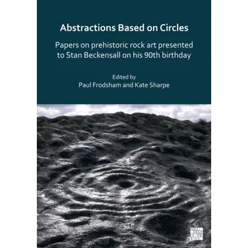 Cestování Abstractions Based on Circles: Papers on prehistoric rock art presented to Stan Beckensall on his 90th birthday
