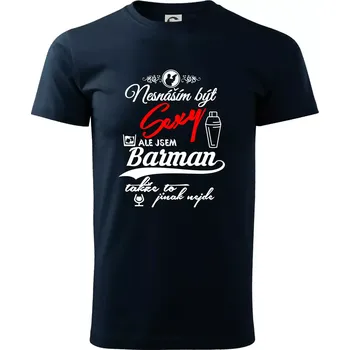 Pánské tričko Nesnáším být sexy - nápis - barman / barmanka - Triko extra velké (5-8XL) - 7XL ( Námořní modrá (velmi tmavá - téměř černá) )