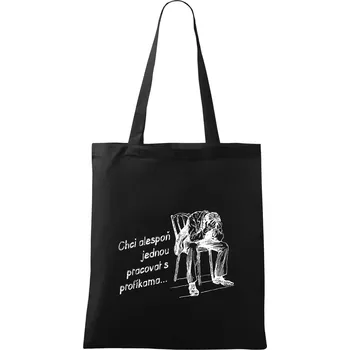 Nákupní taška Chci alespoň jednou pracovat s profíkama - Taška bavlněná - 42 x 38 cm ( Černá )