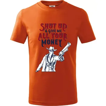 Shut Up and Give Me All Your Money - Tričko dětské bavlněné - 122 cm/6 let ( Oranžová )