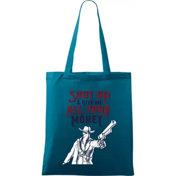 Shut Up and Give Me All Your Money - Taška bavlněná - 42 x 38 cm ( Petrolejová )
