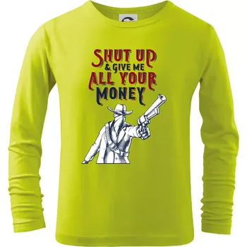 Dětská móda Shut Up and Give Me All Your Money - Triko dětské Long Sleeve - 122 cm/6 let ( Limetková )