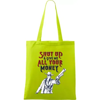 Shut Up and Give Me All Your Money - Taška bavlněná - 42 x 38 cm ( Limetková )