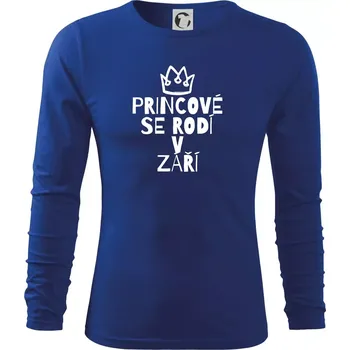 Pánské oblečení Princové se rodí v září - Triko s dlouhým rukávem FIT-T long sleeve - M ( Královská modrá )