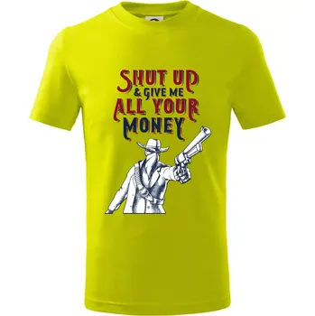 Shut Up and Give Me All Your Money - Tričko dětské bavlněné - 98 cm / 2 roky ( Limetková )
