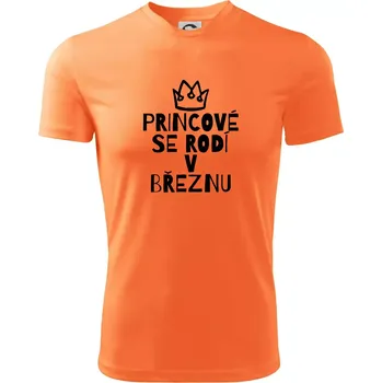 Princové se rodí v březnu - Pánské triko Fantasy sportovní (dresovina) - XL ( Neon mandarine )