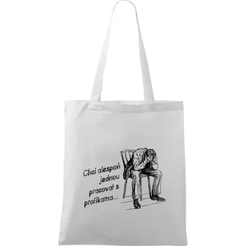 Chci alespoň jednou pracovat s profíkama - Taška bavlněná - 42 x 38 cm ( Bílá )