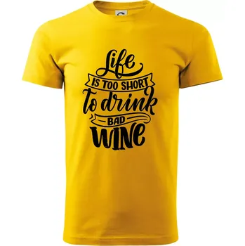 Life is a short to drink bad wine psací - Triko extra velké (5-8XL) - 8XL ( Žlutá )