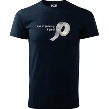 Pánské tričko Vse co potřebuju k práci - Lepící páska - Triko extra velké (5-8XL) - 8XL ( Námořní modrá (velmi tmavá - téměř černá) )