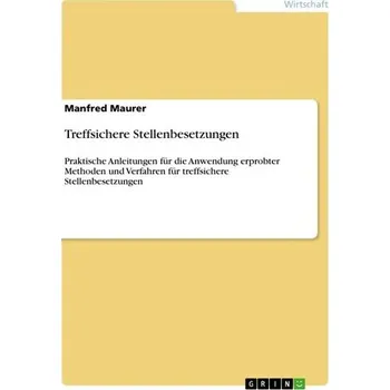 Treffsichere Stellenbesetzungen - Maurer, Manfred