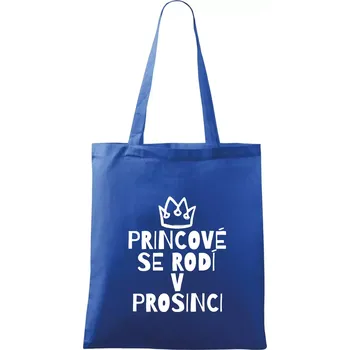 Nákupní taška Princové se rodí v prosinci - Taška bavlněná - 42 x 38 cm ( Královská modrá )