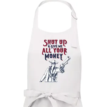 Kuchyňská zástěra Shut Up and Give Me All Your Money - Pánská zástěra na vaření - Univerzální velikost ( Bílá )