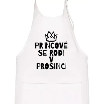 Kuchyňská zástěra Princové se rodí v prosinci - Dětská zástěra na vaření - Univerzální velikost ( Bílá )